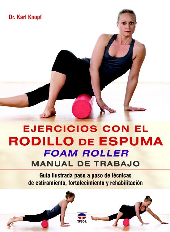 EJERCICIOS CON EL RODILLO DE ESPUMA FOAM ROLLER | 9788479029852 | KNOPF, KARL | Galatea Llibres | Llibreria online de Reus, Tarragona | Comprar llibres en català i castellà online