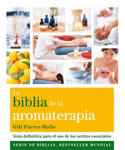 LA BIBLIA DE LA AROMATERAPIA | 9788484454649 | FARRER-HALLS, GILL | Galatea Llibres | Llibreria online de Reus, Tarragona | Comprar llibres en català i castellà online