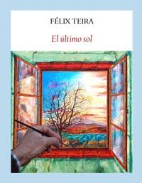 EL ÚLTIMO SOL | 9788494616402 | TEIRA CUBEL, FÉLIX | Galatea Llibres | Llibreria online de Reus, Tarragona | Comprar llibres en català i castellà online