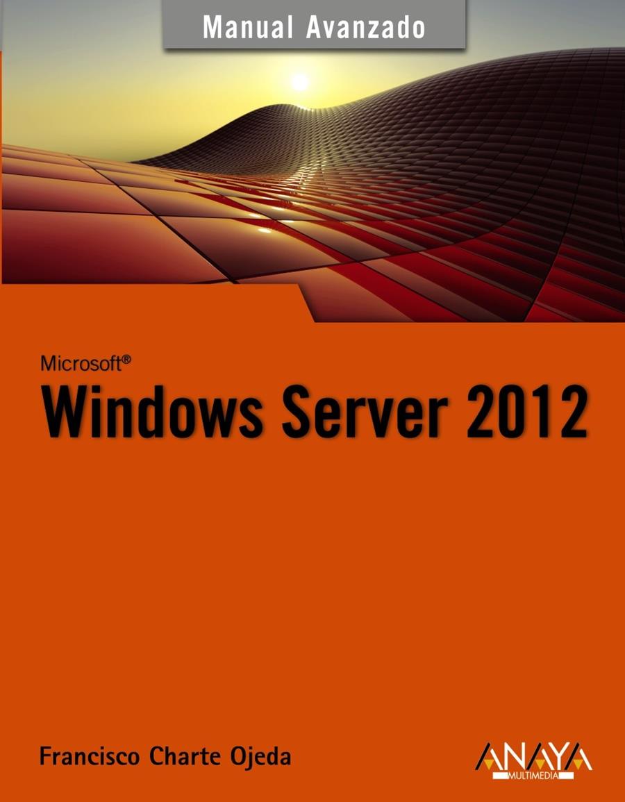 WINDOWS SERVER 2012 MANUAL AVANZADO | 9788441533202 | CHARTE, FRANCISCO | Galatea Llibres | Llibreria online de Reus, Tarragona | Comprar llibres en català i castellà online