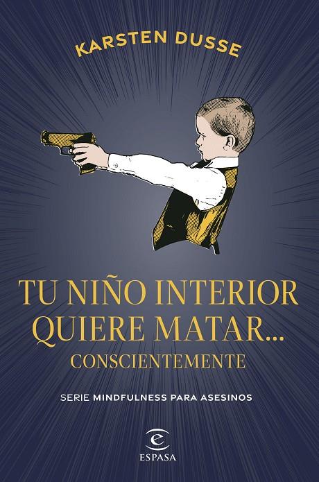 TU NIÑO INTERIOR QUIERE MATAR CONSCIENTEMENTE | 9788467075854 | DUSSE, KARSTEN | Galatea Llibres | Llibreria online de Reus, Tarragona | Comprar llibres en català i castellà online