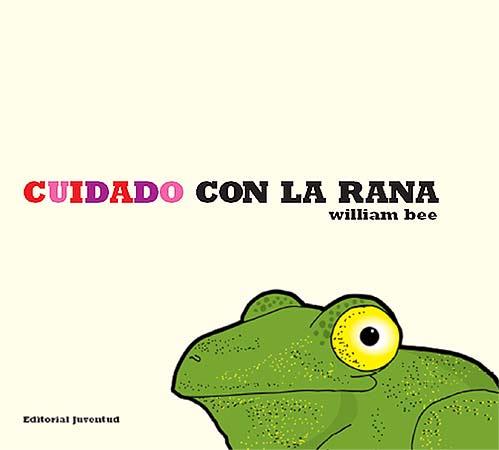 CUIDADO CON LA RANA | 9788426136718 | BEE, WILLIAM | Galatea Llibres | Llibreria online de Reus, Tarragona | Comprar llibres en català i castellà online