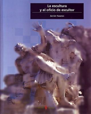 ESCULTURA Y EL OFICIO DE ESCULTOR, LA | 9788476284131 | SAURAS, JAVIER | Galatea Llibres | Llibreria online de Reus, Tarragona | Comprar llibres en català i castellà online