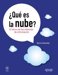 QUÉ ES LA NUBE? EL FUTURO DE LOS SISTEMAS DE INFORMACIÓN | 9788441530249 | SOSINSKY, BARRIE | Galatea Llibres | Llibreria online de Reus, Tarragona | Comprar llibres en català i castellà online