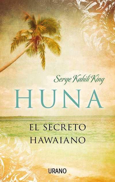 HUNA, EL SECRETO HAWAIANO | 9788479532284 | KAHILI, SERGE | Galatea Llibres | Llibreria online de Reus, Tarragona | Comprar llibres en català i castellà online