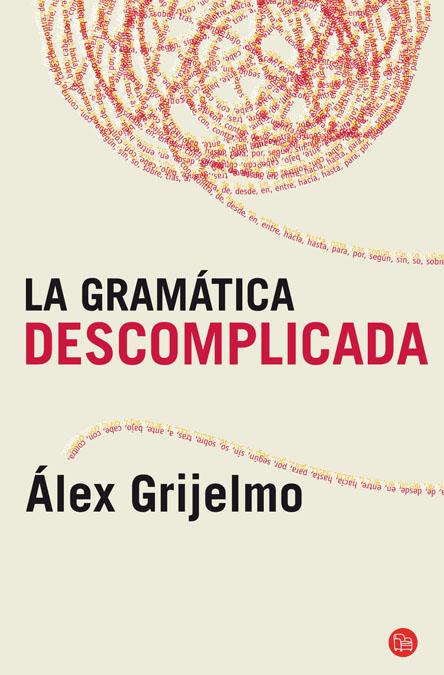 GRAMÁTICA DESCOMPLICADA, LA | 9788466325516 | GRIJELMO GARCIA, ALEX | Galatea Llibres | Llibreria online de Reus, Tarragona | Comprar llibres en català i castellà online