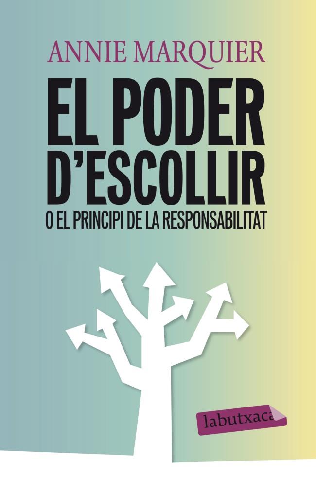 EL PODER D'ESCOLLIR O EL PRINCIPI DE LA RESPONSABILITAT | 9788499306094 | MARQUIER, ANNIE | Galatea Llibres | Librería online de Reus, Tarragona | Comprar libros en catalán y castellano online