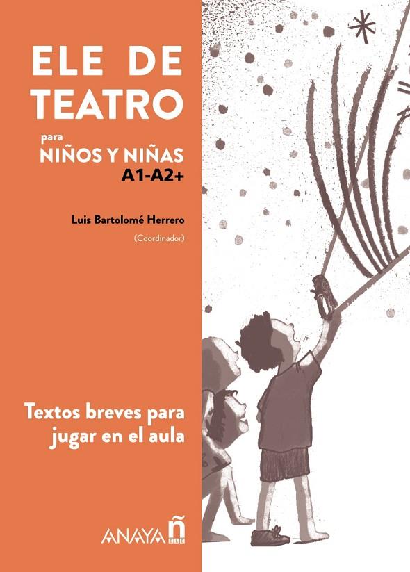 ELE DE TEATRO PARA NIÑOS Y NIÑAS A1-A2+ | 9788414315576 | BARTOLOME, LUIS | Galatea Llibres | Llibreria online de Reus, Tarragona | Comprar llibres en català i castellà online