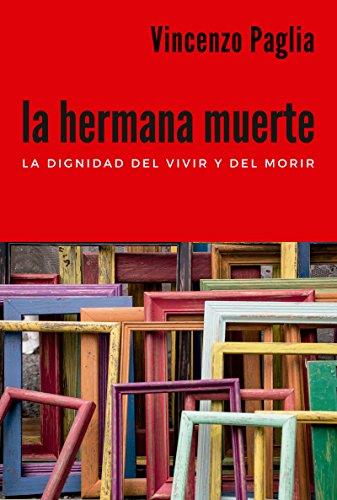 LA HERMANA MUERTE. LA DIGNIDAD DE VIVIR Y DEL MORIR | 9788429326789 | PAGLIA, VICENZO | Galatea Llibres | Llibreria online de Reus, Tarragona | Comprar llibres en català i castellà online