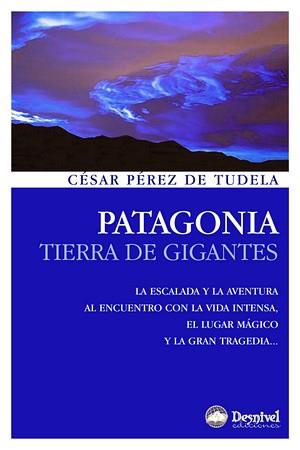 PATAGONIA. TIERRA DE GIGANTES | 9788498291827 | PÉREZ DE TUDELA, CESAR | Galatea Llibres | Llibreria online de Reus, Tarragona | Comprar llibres en català i castellà online