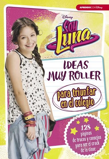 SOY LUNA. IDEAS MUY ROLLER PARA TRIUNFAR EN EL COLEGIO | 9788416931125 | Galatea Llibres | Llibreria online de Reus, Tarragona | Comprar llibres en català i castellà online