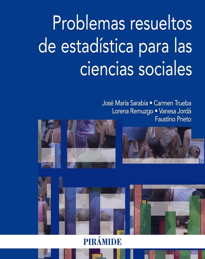 PROBLEMAS RESUELTOS DE ESTADÍSTICA PARA LAS CIENCIAS SOCIALES | 9788436832112 | SARABIA ALEGRÍA, JOSÉ MARÍA/TRUEBA SALAS, CARMEN/REMUZGO PÉREZ, LORENA/JORDÁ GIL, VANESA/PRIETO MEND | Galatea Llibres | Llibreria online de Reus, Tarragona | Comprar llibres en català i castellà online