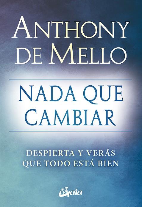 NADA QUE CAMBIAR | 9788484459712 | DE MELLO, ANTHONY | Galatea Llibres | Llibreria online de Reus, Tarragona | Comprar llibres en català i castellà online