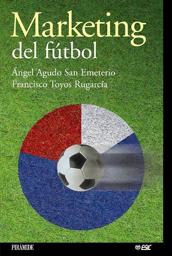 MARKETING DEL FUTBOL | 9788436818123 | AGUDO SAN EMETERIO, ÁNGEL/TOYOS RUGARCÍA, FRANCISCO | Galatea Llibres | Llibreria online de Reus, Tarragona | Comprar llibres en català i castellà online