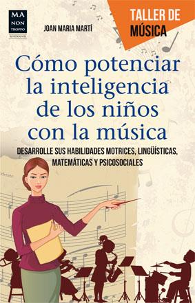 CÓMO POTENCIAR LA INTELIGENCIA DE LOS NIÑOS CON LA MÚSICA | 9788415256625 | MARTÍ, JOAN MARIA | Galatea Llibres | Llibreria online de Reus, Tarragona | Comprar llibres en català i castellà online