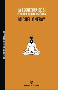 ESCULTURA DE SI, LA | 9788493637477 | ONFRAY, MICHEL | Galatea Llibres | Llibreria online de Reus, Tarragona | Comprar llibres en català i castellà online