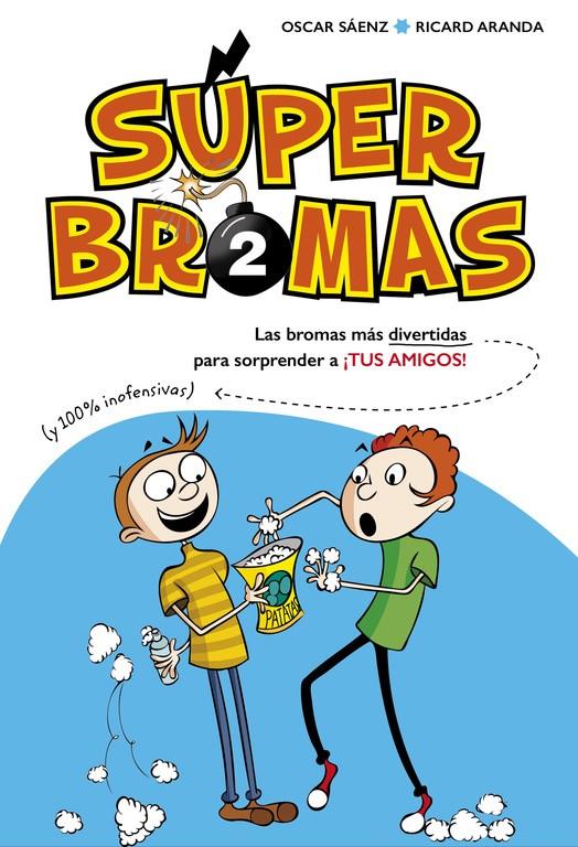 SÚPER BROMAS. LAS BROMAS MÁS DIVERTIDAS (Y 100% INOFENSIVAS) PARA SORPRENDER A ¡ | 9788490435878 | SAENZ, OSCAR/ARANDA, RICARD | Galatea Llibres | Llibreria online de Reus, Tarragona | Comprar llibres en català i castellà online