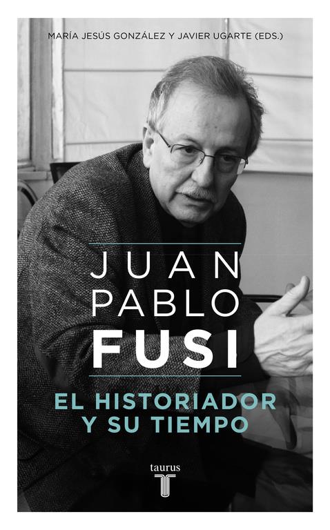 JUAN PABLO FUSI. EL HISTORIADOR Y SU TIEMPO | 9788430617890 | GONZALEZ, MARIA JESUS | Galatea Llibres | Llibreria online de Reus, Tarragona | Comprar llibres en català i castellà online