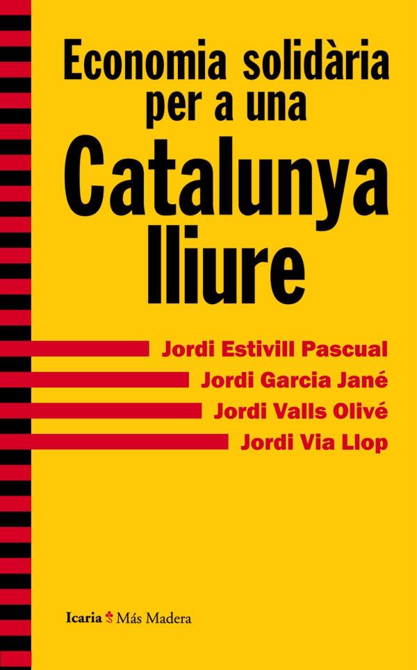 ECONOMIA SOLIDÀRIA PER A UNA CATALUNYA LLIURE | 9788498885415 | ESTIVILL PASCUAL, JORDI/GARCIA JANÉ, JORDI/VALLS OLIVÉ, JORDI/VIA LLOP, JORDI | Galatea Llibres | Llibreria online de Reus, Tarragona | Comprar llibres en català i castellà online