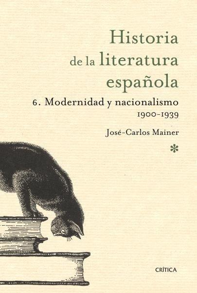 HISTORIA DE LA LITERATURA ESPAÑOLA VOL.6: MODERNIDAD Y NACIONALISMO 1900-1939 | 9788498920680 | MAINER, JOSE CARLOS | Galatea Llibres | Llibreria online de Reus, Tarragona | Comprar llibres en català i castellà online