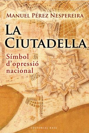 CIUTADELLA, SIMBOL D'OPRESSIO | 9788492437238 | PEREZ NESPEREIRA, MANUEL | Galatea Llibres | Librería online de Reus, Tarragona | Comprar libros en catalán y castellano online