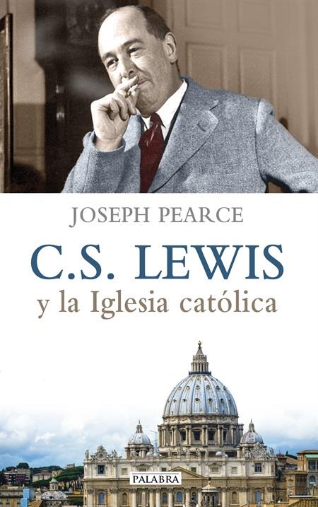 C. S. LEWIS Y LA IGLESIA CATÓLICA | 9788490611029 | PEARCE, JOSEPH | Galatea Llibres | Librería online de Reus, Tarragona | Comprar libros en catalán y castellano online