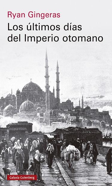 LOS ÚLTIMOS DÍAS DEL IMPERIO OTOMANO, 1918-1922 | 9788419738110 | GINGERAS, RYAN | Galatea Llibres | Llibreria online de Reus, Tarragona | Comprar llibres en català i castellà online