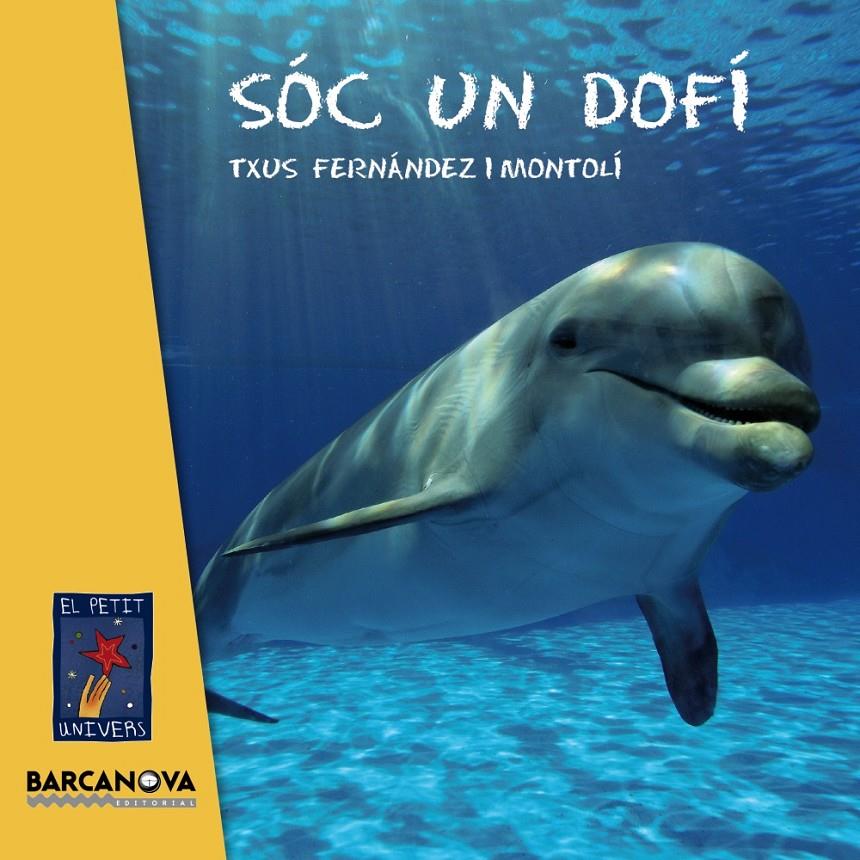 SÓC UN DOFÍ (PETIT UNIVERS) | 9788448935627 | FERNÁNDEZ I MONTOLÍ, TXUS | Galatea Llibres | Llibreria online de Reus, Tarragona | Comprar llibres en català i castellà online