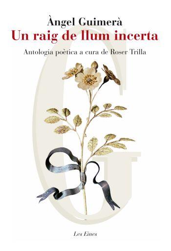 RAIG DE LLUM INCERTA. ANTOLOGIA POÈTICA | 9788415192039 | GUIMERÀ, ANGEL | Galatea Llibres | Llibreria online de Reus, Tarragona | Comprar llibres en català i castellà online