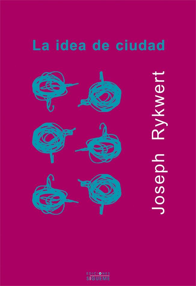 IDEA DE CIUDAD : ANTROPOLOGIA DE LA FORMA URBANA EN ROMA, LA | 9788430114689 | RYKWERT, JOSEPH | Galatea Llibres | Librería online de Reus, Tarragona | Comprar libros en catalán y castellano online