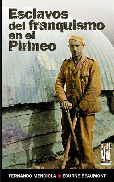 ESCLAVOS DEL FRANQUISMO EN EL PIRINEO | 9788481364576 | MENDIOLA, FERNANDO | Galatea Llibres | Llibreria online de Reus, Tarragona | Comprar llibres en català i castellà online