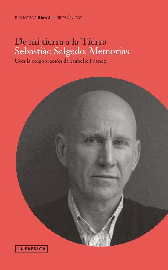 DE MI TIERRA A LA TIERRA. SEBASTIAO SALGADO. MEMORIAS. | 9788415691617 | SALGADO, SEBASTIAO | Galatea Llibres | Librería online de Reus, Tarragona | Comprar libros en catalán y castellano online