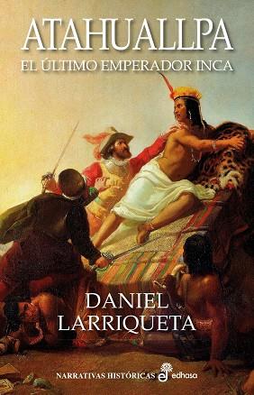 ATAHUALLPA. EL ÚLTIMO EMPERADOR INCA | 9788435062985 | LARRIQUETA, DANI | Galatea Llibres | Llibreria online de Reus, Tarragona | Comprar llibres en català i castellà online