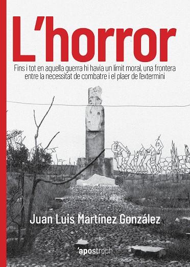 L'HORROR FINS I TOT EN AQUELLA GUERRA HI HAVIA UN LÍMIT MORAL | 9788412254907 | MARTÍNEZ GONZÁLEZ, JUAN LUIS | Galatea Llibres | Llibreria online de Reus, Tarragona | Comprar llibres en català i castellà online