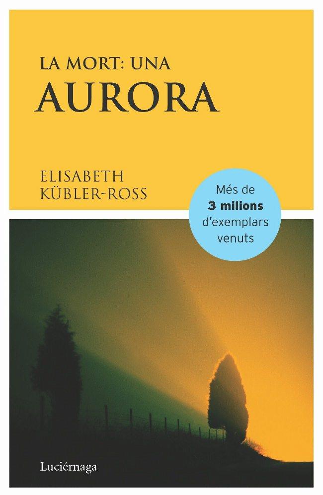 LA MORT: UNA AURORA | 9788487232367 | KÜBLER-ROSS, ELISABETH | Galatea Llibres | Llibreria online de Reus, Tarragona | Comprar llibres en català i castellà online