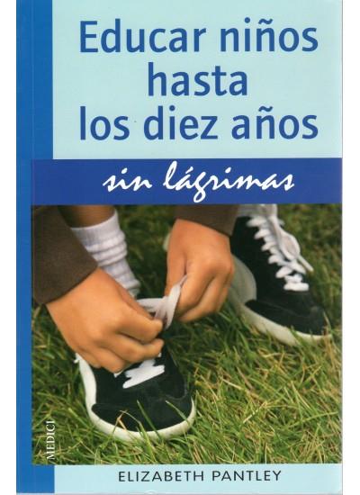 EDUCAR NIÑOS HASTA LOS DIEZ AÑOS SIN LAGRIMAS | 9788497990813 | PANTLEY,ELIZABETH | Galatea Llibres | Librería online de Reus, Tarragona | Comprar libros en catalán y castellano online