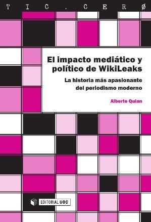 EL IMPACTO MEDIÁTICO Y POLÍTICO DE WIKILEAKS | 9788490299395 | PAMPÍN QUIAN, ALBERTO | Galatea Llibres | Llibreria online de Reus, Tarragona | Comprar llibres en català i castellà online