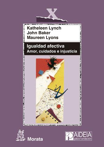 IGUALDAD AFECTIVA. AMOR, CUIDADOS E INJUSTICIA | 9788471127297 | LYNCH, KATHELEEN/BAKER, JOHN/LYONS, MAUREEN | Galatea Llibres | Llibreria online de Reus, Tarragona | Comprar llibres en català i castellà online