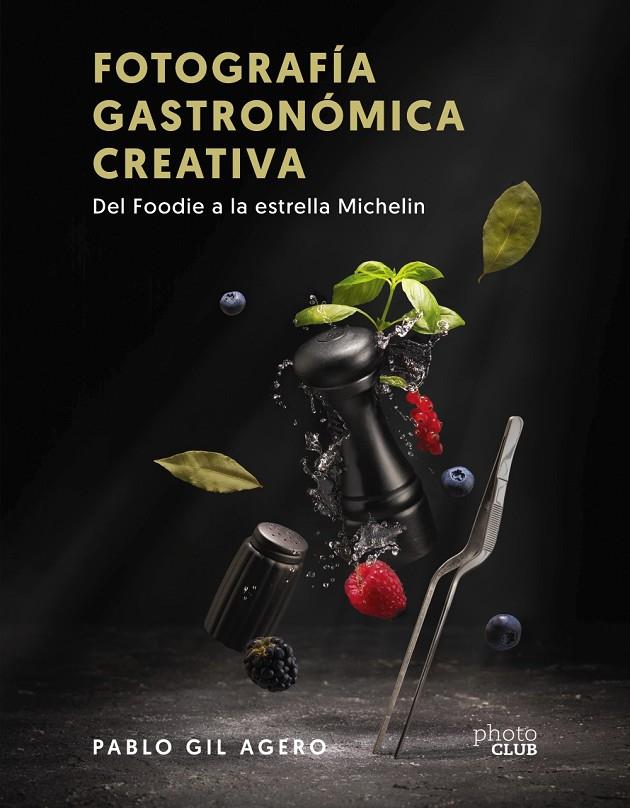 FOTOGRAFÍA GASTRONÓMICA CREATIVA | 9788441547896 | GIL, PABLO | Galatea Llibres | Llibreria online de Reus, Tarragona | Comprar llibres en català i castellà online