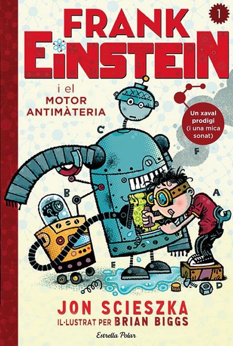 FRANK EINSTEIN I EL MOTOR ANTIMATÈRIA (FRANK EINSTEIN, 1) | 9788490578636 | SCIESZKA, JON | Galatea Llibres | Llibreria online de Reus, Tarragona | Comprar llibres en català i castellà online