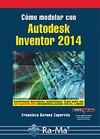 CÓMO MODELAR CON AUTODESK INVENTOR 2014 | 9788499642901 | BARONA CAPARRÓS, FRANCISCO | Galatea Llibres | Llibreria online de Reus, Tarragona | Comprar llibres en català i castellà online