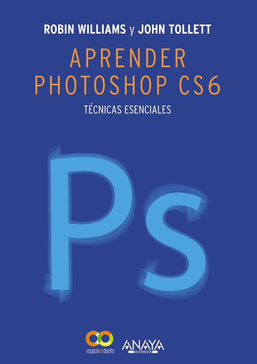 APRENDER PHOTOSHOP CS6. TÉCNICAS ESENCIALES | 9788441533165 | TOLLETT, JOHN/WILLIAMS, ROBIN | Galatea Llibres | Llibreria online de Reus, Tarragona | Comprar llibres en català i castellà online