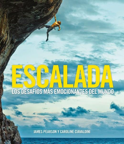 ESCALADA. LOS DESAFÍOS MÁS EMOCIONANTES DEL MUNDO | 9788416890378 | PEARSON, JAMES/CIAVALDINI, CAROLINE | Galatea Llibres | Llibreria online de Reus, Tarragona | Comprar llibres en català i castellà online