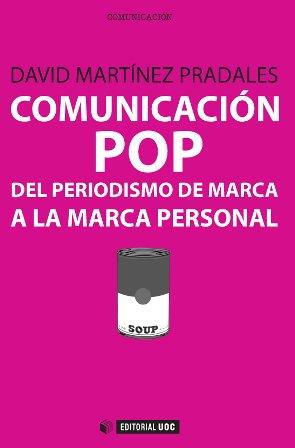 COMUNICACIÓN POP: DEL PERIODISMO DE MARCA A LA MARCA PERSONAL | 9788490642085 | MARTÍNEZ PRADALES, DAVID | Galatea Llibres | Llibreria online de Reus, Tarragona | Comprar llibres en català i castellà online