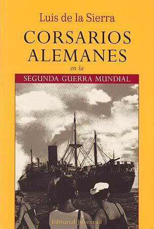 CORSARIOS ALEMANES EN LA SEGUNDA GUERRA MUNDIAL | 9788426107268 | DE LA SIERRA, LUIS | Galatea Llibres | Librería online de Reus, Tarragona | Comprar libros en catalán y castellano online