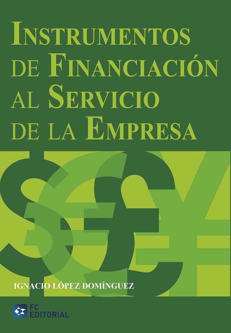 INSTRUMENTOS DE FINANCIACIÓN AL SERVICIO DE LA EMPRESA | 9788415781363 | LÓPEZ DOMÍNGUEZ, IGNACIO | Galatea Llibres | Llibreria online de Reus, Tarragona | Comprar llibres en català i castellà online