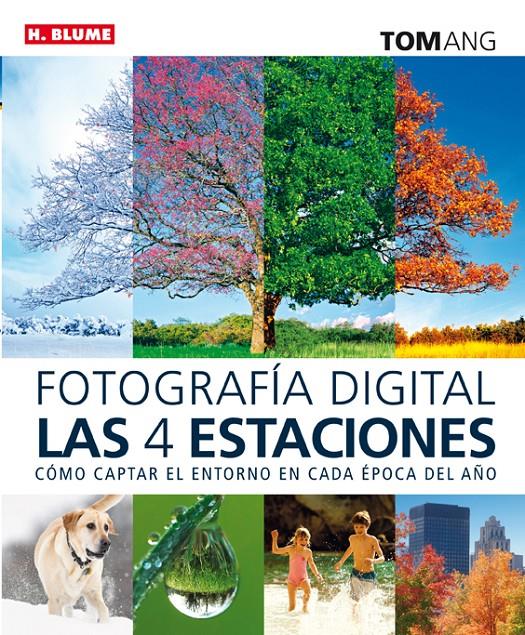 FOTOGRAFÍA DIGITAL LAS CUATRO ESTACIONES | 9788496669840 | ANG, TOM | Galatea Llibres | Llibreria online de Reus, Tarragona | Comprar llibres en català i castellà online