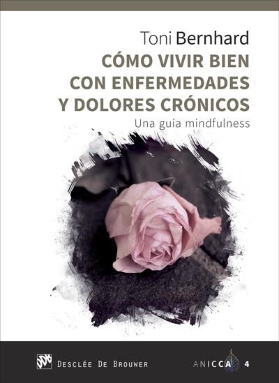 COMO VIVIR BIEN CON ENFERMEDADES Y DOLORES CRóNICOS. UNA GUíA MINDFULNESS | 9788433029379 | BERNHARD, TONI | Galatea Llibres | Llibreria online de Reus, Tarragona | Comprar llibres en català i castellà online