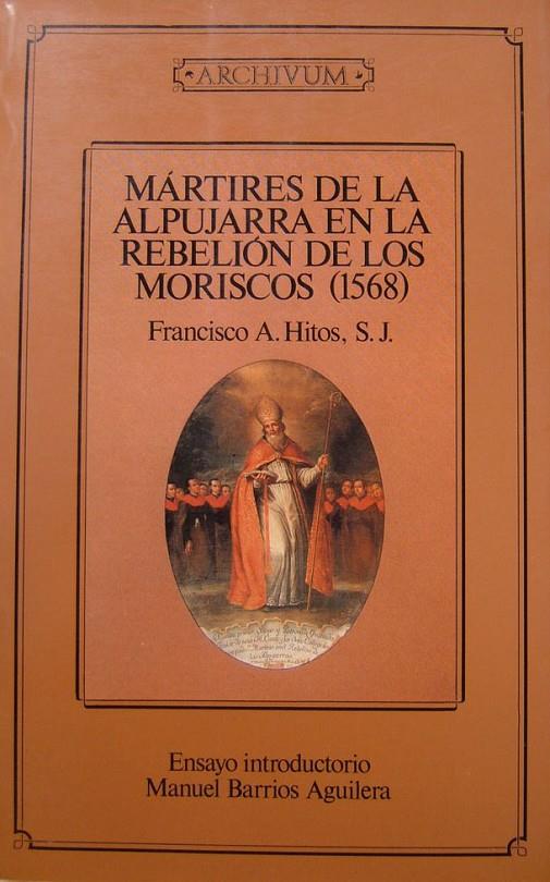 MARTIRES DE LA ALPUJARRA EN LA REBELION DE LOS MOR | 9788433818188 | HITOS,FRANCISCO H. | Galatea Llibres | Llibreria online de Reus, Tarragona | Comprar llibres en català i castellà online