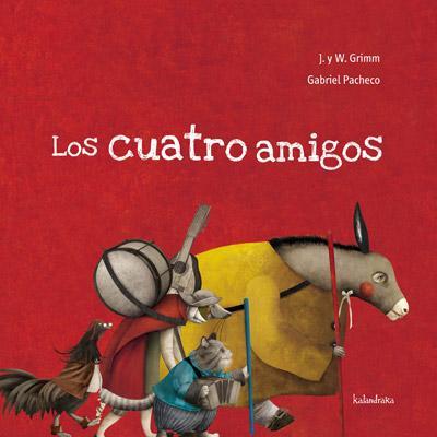 CUATRO AMIGOS,LOS | 9788492608300 | PACHECO, GABRIEL/ GRIMM, JACOB Y WILHELM | Galatea Llibres | Librería online de Reus, Tarragona | Comprar libros en catalán y castellano online